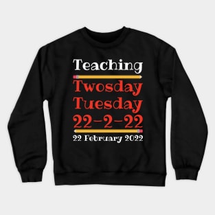 Teaching Twosday Tuesday February 22 2022 Crewneck Sweatshirt